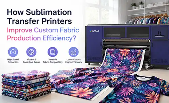 How Sublimation Transfer Printers Improve Custom Fabric Production Efficiency?